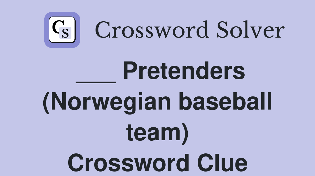 Pretenders (Norwegian baseball team) Crossword Clue Answers